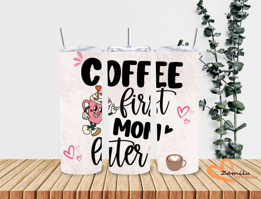 Mom - Coffee first!! 20 Oz Tumbler