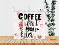 Mom - Coffee first!! 20 Oz Tumbler